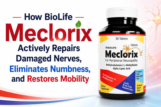 How BioLife Meclorix Actively Repairs Damaged Nerves, Eliminates Numbness, and Restores Mobility Bio Life