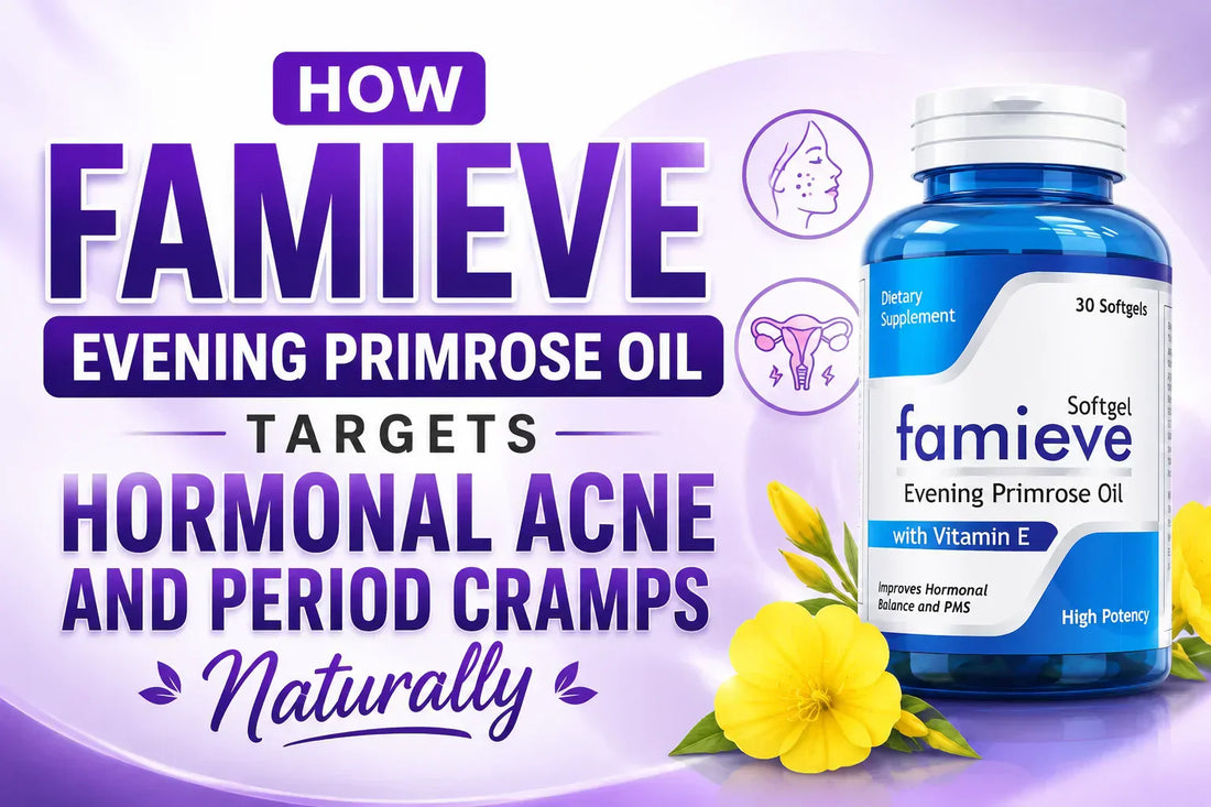How Famieve Evening Primrose Oil Targets Hormonal Acne and Period Cramps Naturally
